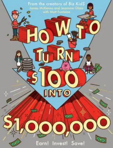 How to Turn $100 into $1,000,000: Earn! Save! Invest!